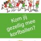 Kom jij gezellig mee korfballen.........